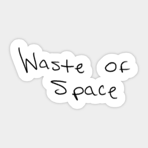 Waste of Space (Black Letters) Sticker by iambaltazar